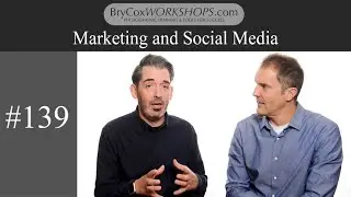 Marketing & Social Media – #139 – BryCoxWORKSHOPS.com