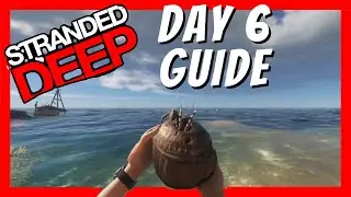 Stranded Deep Walkthrough - Day 6 Guide - Top Tips