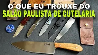 As Lâminas que eu trouxe do Salão Paulista de Cutelaria 2024