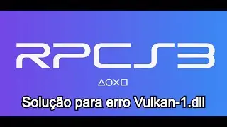 Como corrigir o erro Vulkan-1.dll faltando no emulador RPCS3 e em outros jogos .