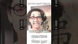 IF YOU DON'T KNOW YOU'RE CREATING, YOU'RE STILL CREATING