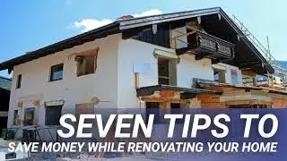 Seven Tips to Save Money While Renovating Your Home