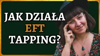 Jak i Dlaczego Działa EFT Tapping ? Opukiwanie wytłumaczone