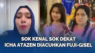 Sok Kenal Sok Dekat, Icha Atazen Diacuhkan Fuji-Gisel Ketemu di Bangkok
