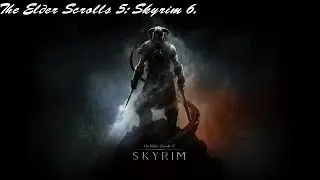 The Elder Scrolls 5: Skyrim #6. В Скайриме неспокойно.
