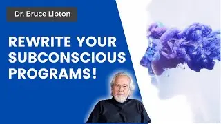 REPROGRAM your subconscious programs!  | Dr.  Bruce Lipton