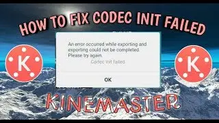 KENAPA MUNCUL CODEC INIT FAILED PADA KINEMASTER!!