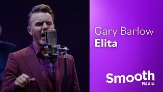 Gary Barlow - Elita | Smooth Sessions | Smooth Radio