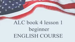 ALC book 4 lesson 1  beginner  ENGLISH COURSE