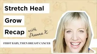 My Breast Cancer Diagnosis | Stretch Heal Grow Recap