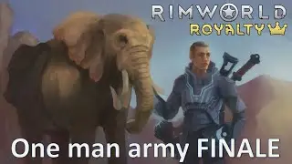 Ep09 Action packed FINALE; 500% Solo wealth independent; RimWorld royalty