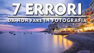 7 ERRORI da NON fare nelle vostre fotografie