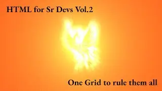 HTML and CSS for Sr Devs Vol.2 I grid to rule them all. (flex)