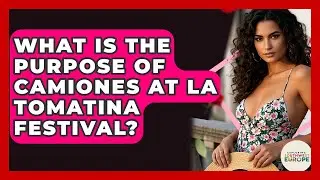 What Is The Purpose Of Camiones At La Tomatina Festival? - Exploring Southwest Europe