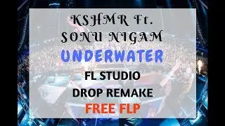 KSHMR ft. Sonu Nigam - Underwater FL Studio Drop Remake Free FLP