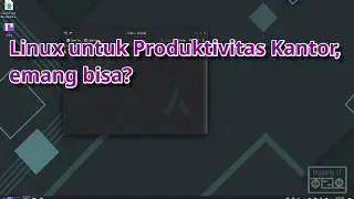 Pakai Linux untuk Kerja Kantor, Gimana Rasanya?