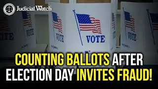Counting Ballots After Election Day Invites Fraud!