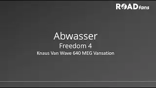 Freedom 4 | Knaus Van Wave 640 MEG Vansation | Abwasser