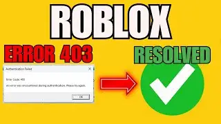 FIX YOUR ROBLOX ERROR 403 NOW WITH EXPERT SOLUTIONS