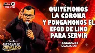 Pastor Edgar Giraldo - Quitémonos la corona y pongámonos el efod de Lino para servir