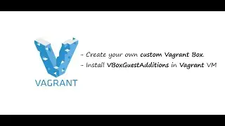 Create your own Vagrant box | Install VBoxGuestAdditions  | Port forwarding in Virtualbox VM