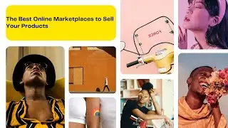 The Ultimate Guide to Selling Your Products On The Best Online Marketplaces
