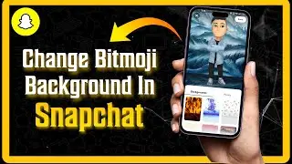 HOW TO CHANGE BITMOJI BACKGROUND IN SNAPCHAT
