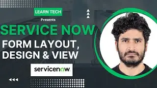 Form Layout | Form Design| Add Fields | Remove Fields|  | Form Views | Service Now Training