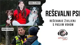 Reševalni psi |  Nadja Žlender in Marko Bručan| alfakan | podcast