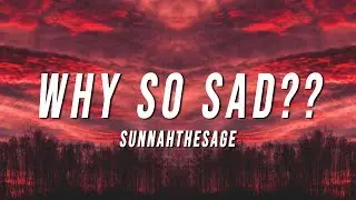 SunnahTheSage - WHY SO SAD?? (Lyrics)