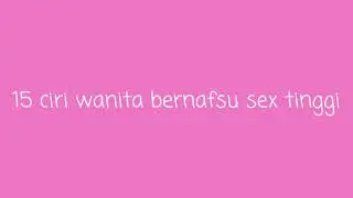 15 Ciri Wanita Bernafsu S3X Tinggi