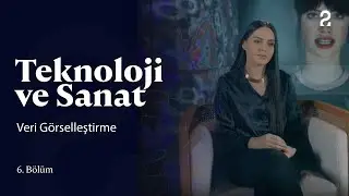 Teknoloji ve Sanat | Veri Görselleştirme | 6. Bölüm @trt2