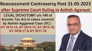 Reassessment Controversy Post 31-05-2023 after Supreme Court Ruling in Ashish Agarwal