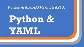 Python and YAML: Python and ArubaOS-Sw API 3