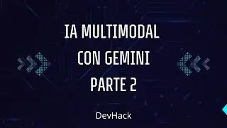 IA Multimodal con Gemini - Parte 2