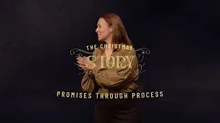 Promises Through Process | The Christmas Story, Part 2