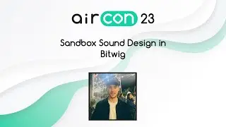 Sandbox Sound Design in Bitwig with Jamie Molloy #AirCon23