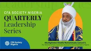 Quarterly Leadership Series Episode 2 Featuring His Highness Khalifa Muhammadu Sanusi II