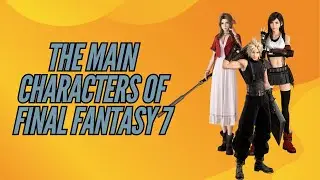 The Character Profiles of the main characters in Final Fantasy 7