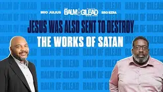 IOG - BALM OF GILEAD - "Jesus Was Also Sent To Destroy The Works of Satan"