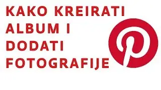 Kako kreirati album i dodati fotografije u Pinterestu?