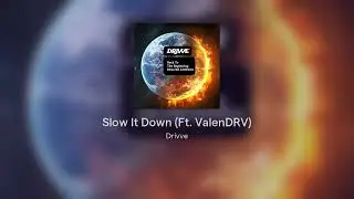 Slow It Down (Ft. ValenDRV)