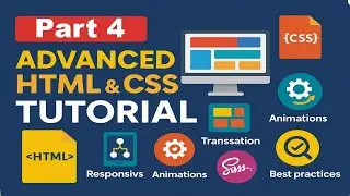 HTML & CSS Tutorial Series: Part 4 - Advanced Techniques and Best Practices