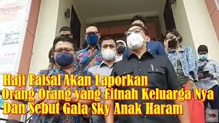 Haji Faisal Akan Lapor Kan Orang yang Sebut Gala Sky Anak Haram Dan Yang Fitnah Keluarga Nya