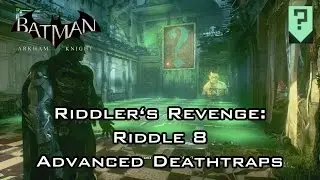 Batman: Arkham Knight - Riddler's Revenge: Riddle 8 - Advanced Deathtrap 7th Key