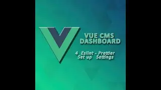 Vue Dashboard - 4 |  Eslint, Prettier Set up &  Settings