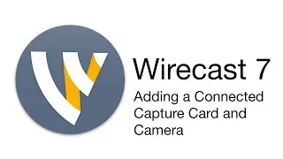 Wirecast Tutorial - Adding a Connected Capture Card and Camera