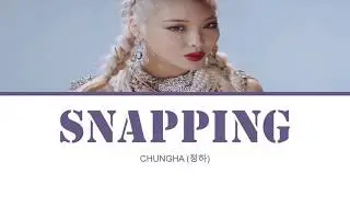 CHUNGHA (청하) - Snapping Lyrics [Color Coded Han/Rom/Eng]