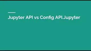 Jupyter API vs Config API. Jupyter