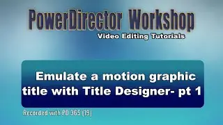 PowerDirector - Emulate a motion graphic title with Title Designer